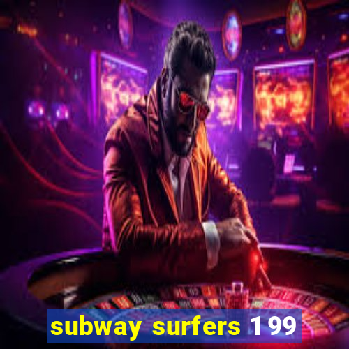 subway surfers 1 99